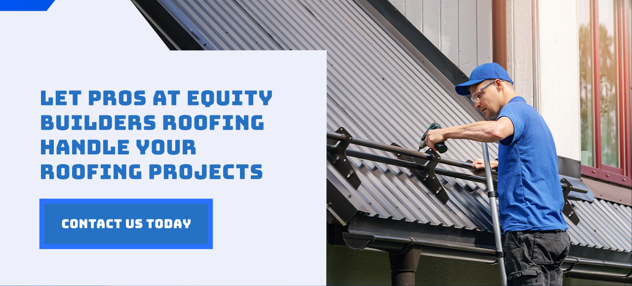 Let Pros at Equity Builders Roofing Handle Your Roofing Projects
